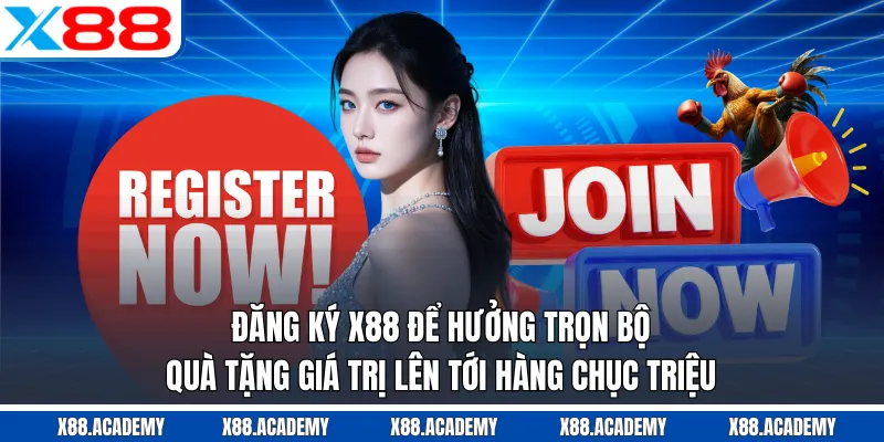 Đăng ký X88 để hưởng trọn bộ quà tặng giá trị lên tới hàng chục triệu
