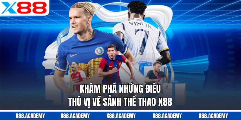 Khám phá những điều thú vị về sảnh thể thao X88