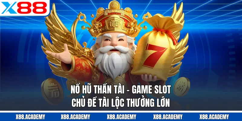 Nổ Hũ Thần Tài - Game Slot Chủ Đề Tài Lộc Thưởng Lớn