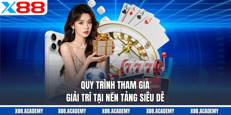 Quy trình tham gia giải trí tại nền tảng siêu dễ