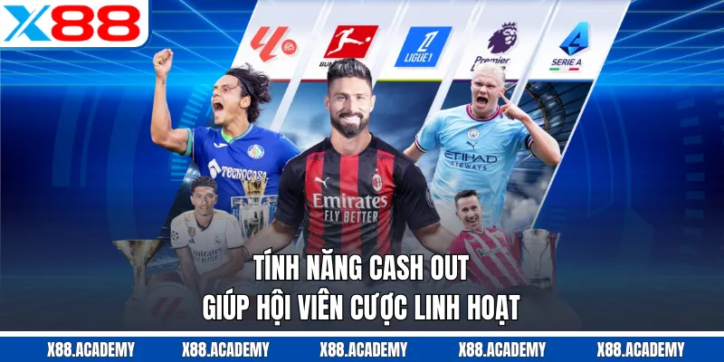 Tính năng cash out giúp hội viên cược linh hoạt 