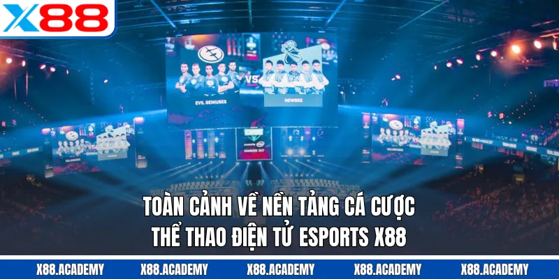 Toàn cảnh về nền tảng cá cược thể thao điện tử Esports X88
