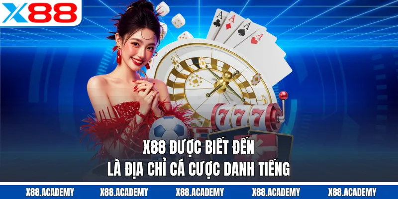 X88 được biết đến là địa chỉ cá cược danh tiếng