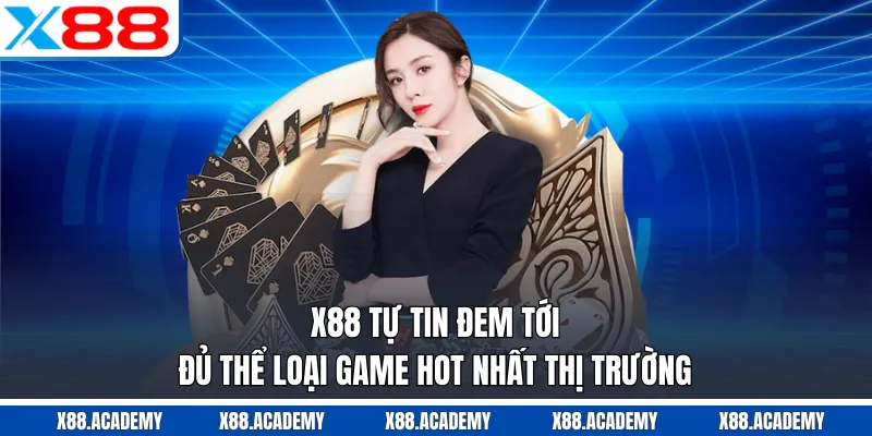 X88 tự tin đem tới đủ thể loại game hot nhất thị trường